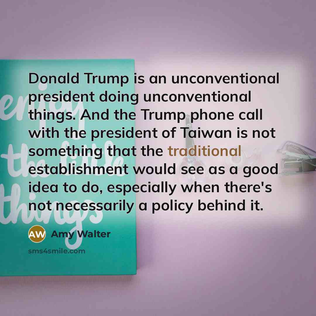 “Donald Trump is an unconventional president doing unconventional things. And…” quote by Amy Walter