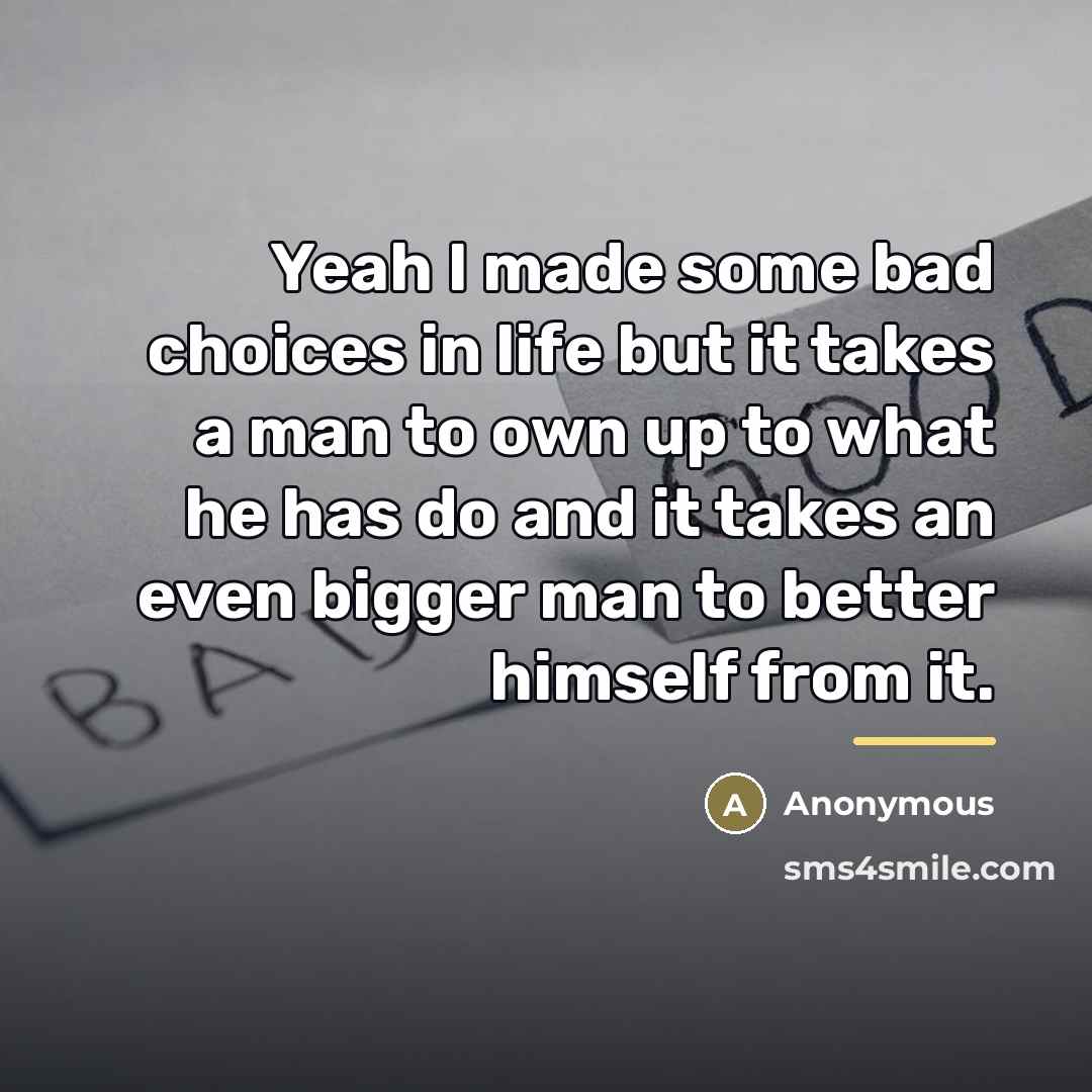 “Yeah I made some bad choices in life but it…” quote by Anonymous