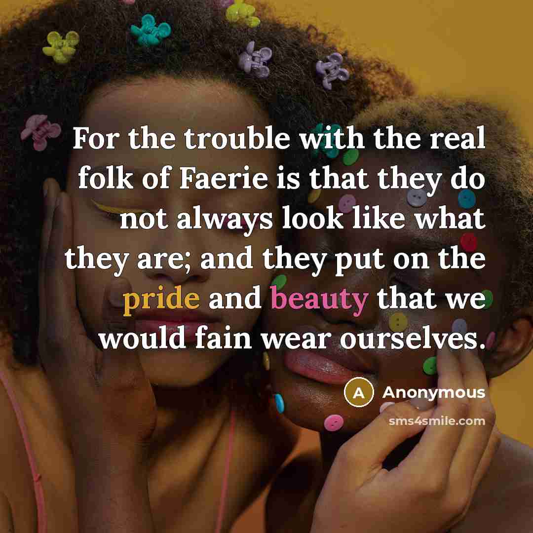 “For the trouble with the real folk of Faerie is…” quote by Anonymous