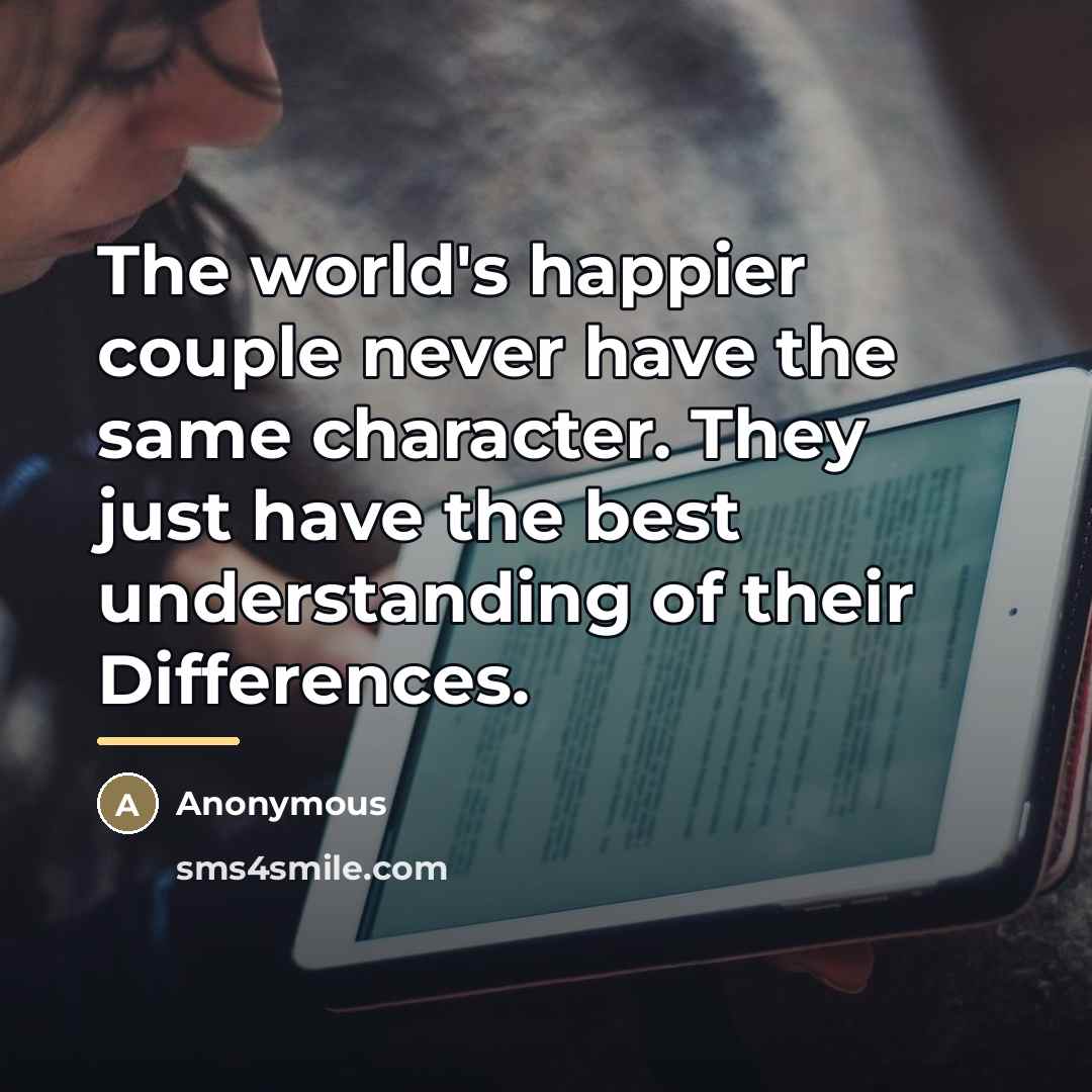 “The world's happier couple never have the same character. They…” quote by Anonymous