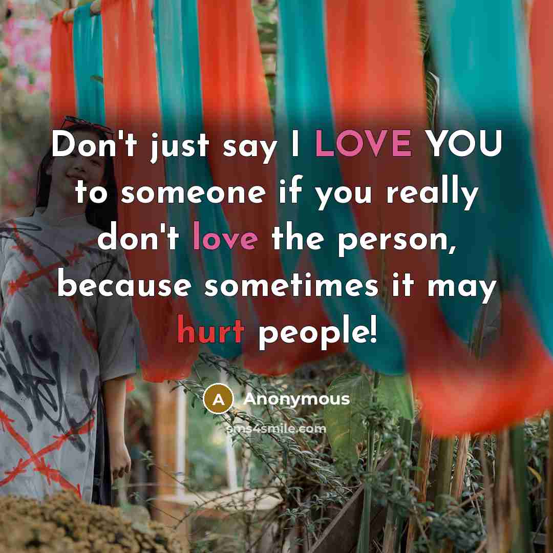 “Don't just say I LOVE YOU to someone if you…” quote by Anonymous