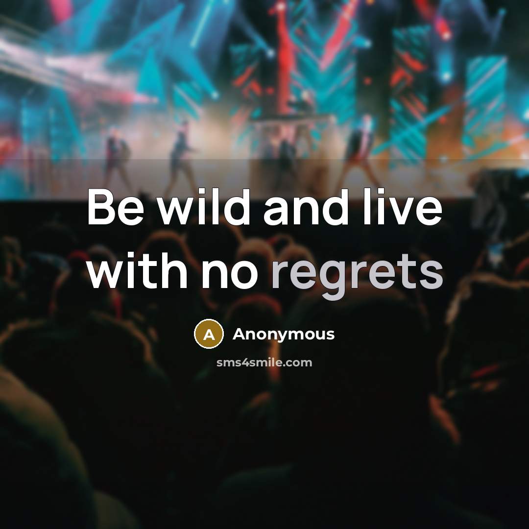 “Be wild and live with no regrets” quote by Anonymous