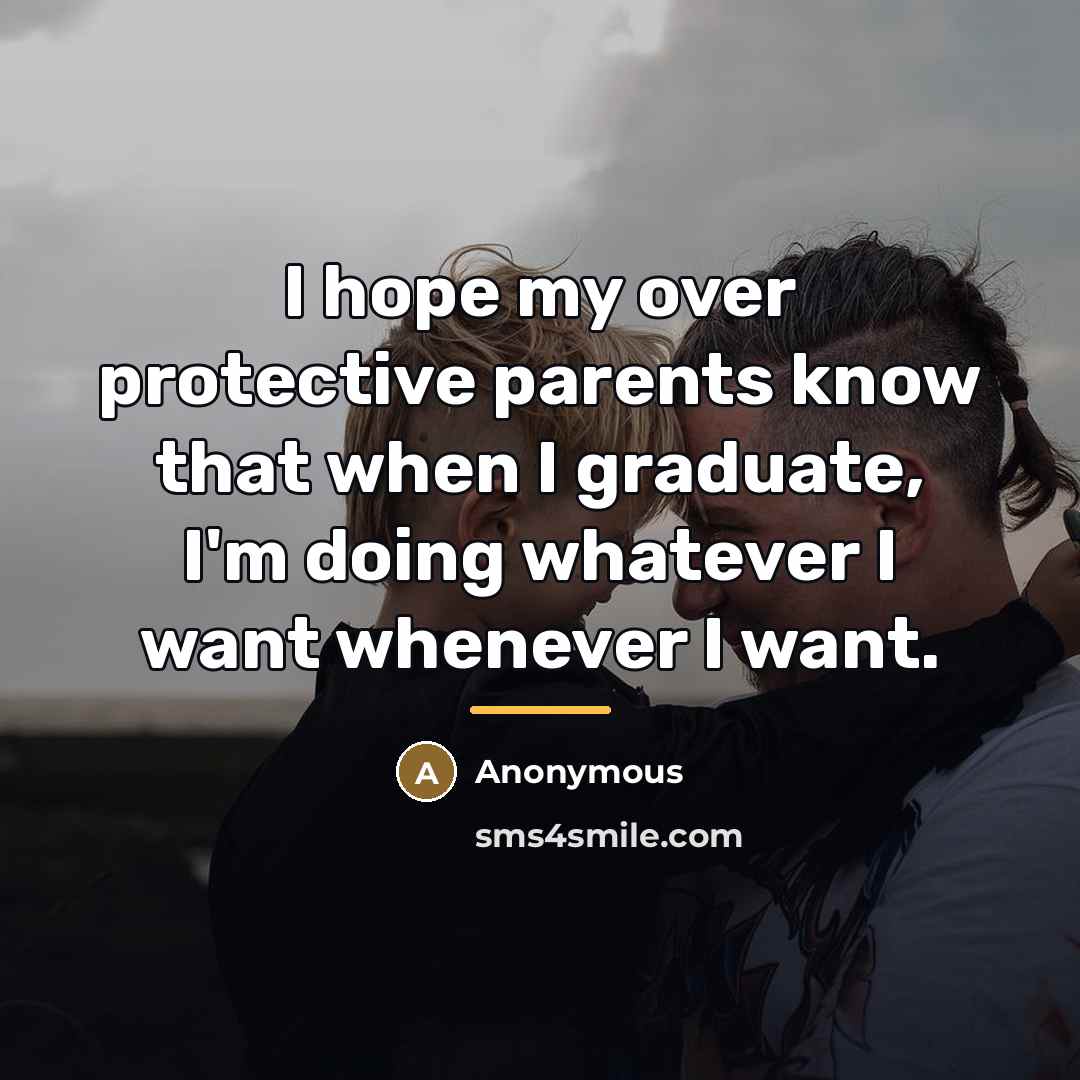 “I hope my over protective parents know that when I…” quote by Anonymous
