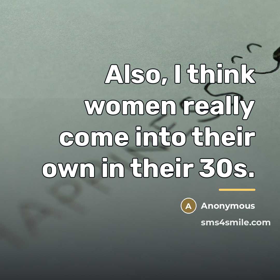 “Also, I think women really come into their own in…” quote by Anonymous