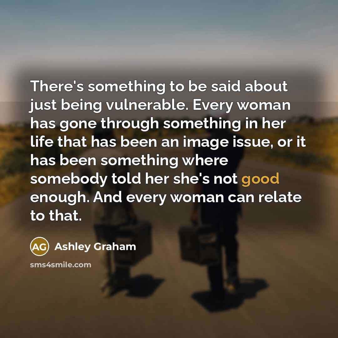 “There's something to be said about just being vulnerable. Every…” quote by Ashley Graham