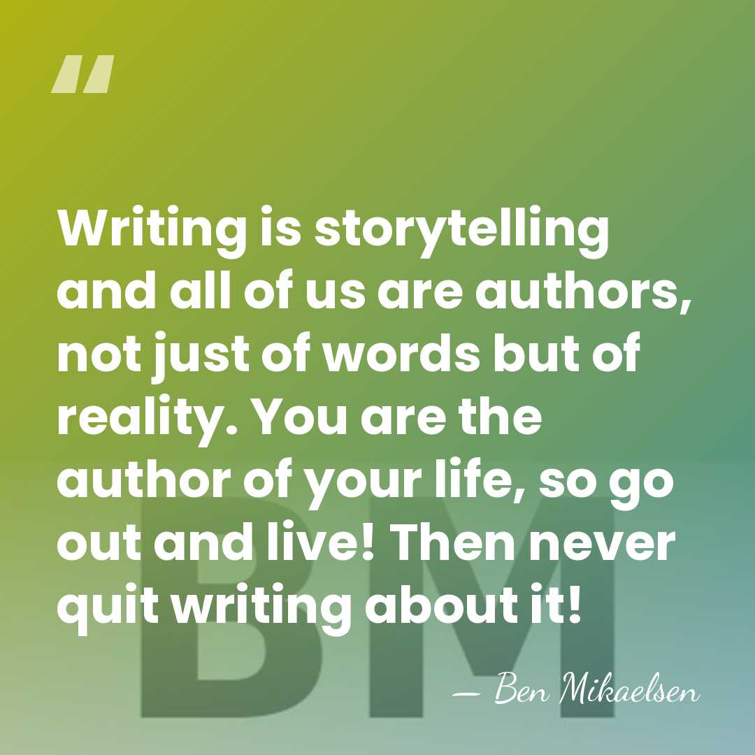 Writing is storytelling and all of us are authors, not just of&hellip; - Ben Mikaelsen