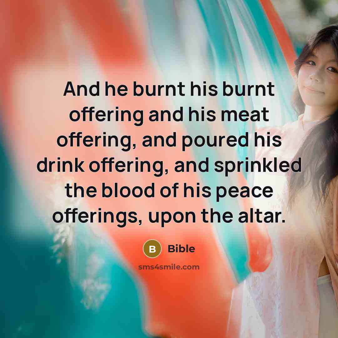 “And he burnt his burnt offering and his meat offering,…” quote by Bible
