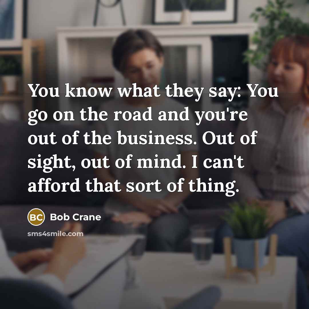 “You know what they say: You go on the road…” quote by Bob Crane