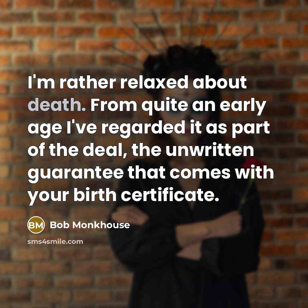 “I'm rather relaxed about death. From quite an early age…” quote by Bob Monkhouse