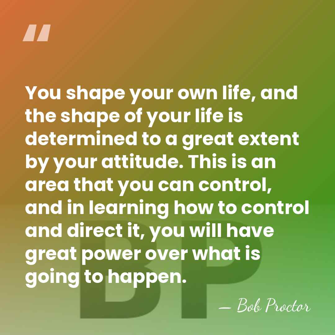 You shape your own life, and the shape of your life is&hellip; - Bob Proctor