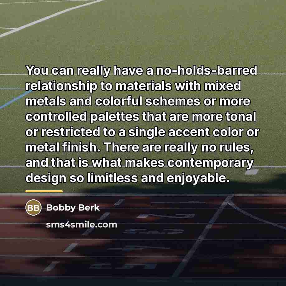 “You can really have a no-holds-barred relationship to materials with…” quote by Bobby Berk