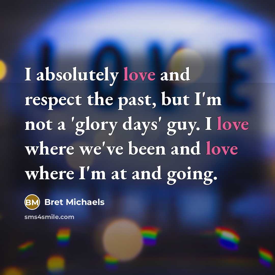 “I absolutely love and respect the past, but I'm not…” quote by Bret Michaels