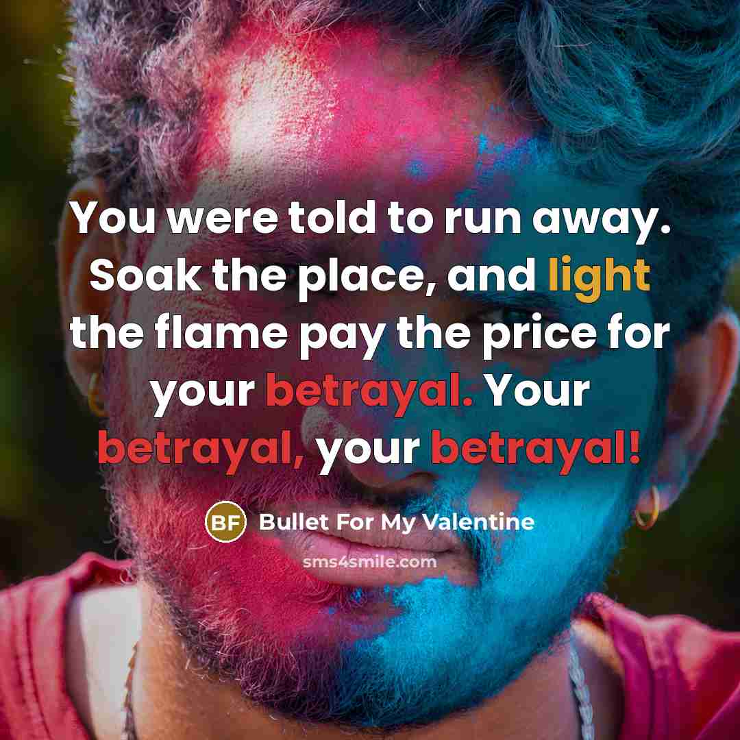 “You were told to run away. Soak the place, and…” quote by Bullet For My Valentine