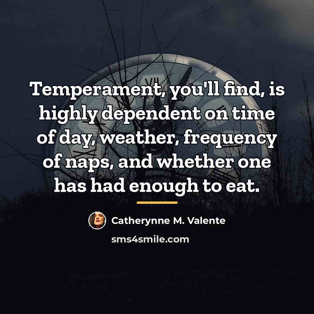 “Temperament, you'll find, is highly dependent on time of day,…” quote by Catherynne M. Valente