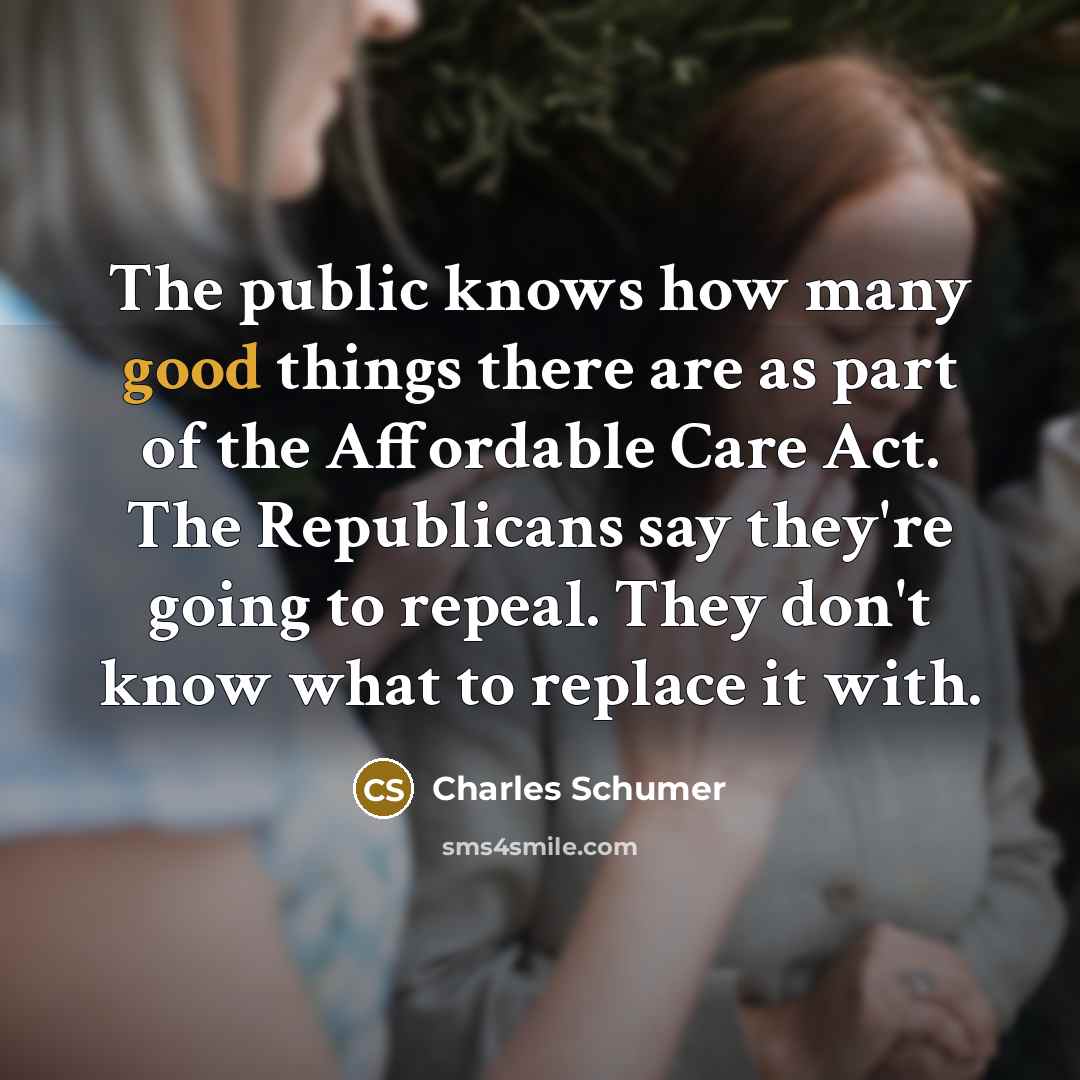 “The public knows how many good things there are as…” quote by Charles Schumer