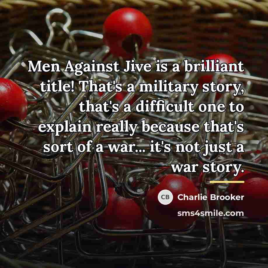 “Men Against Jive is a brilliant title! That's a military…” quote by Charlie Brooker