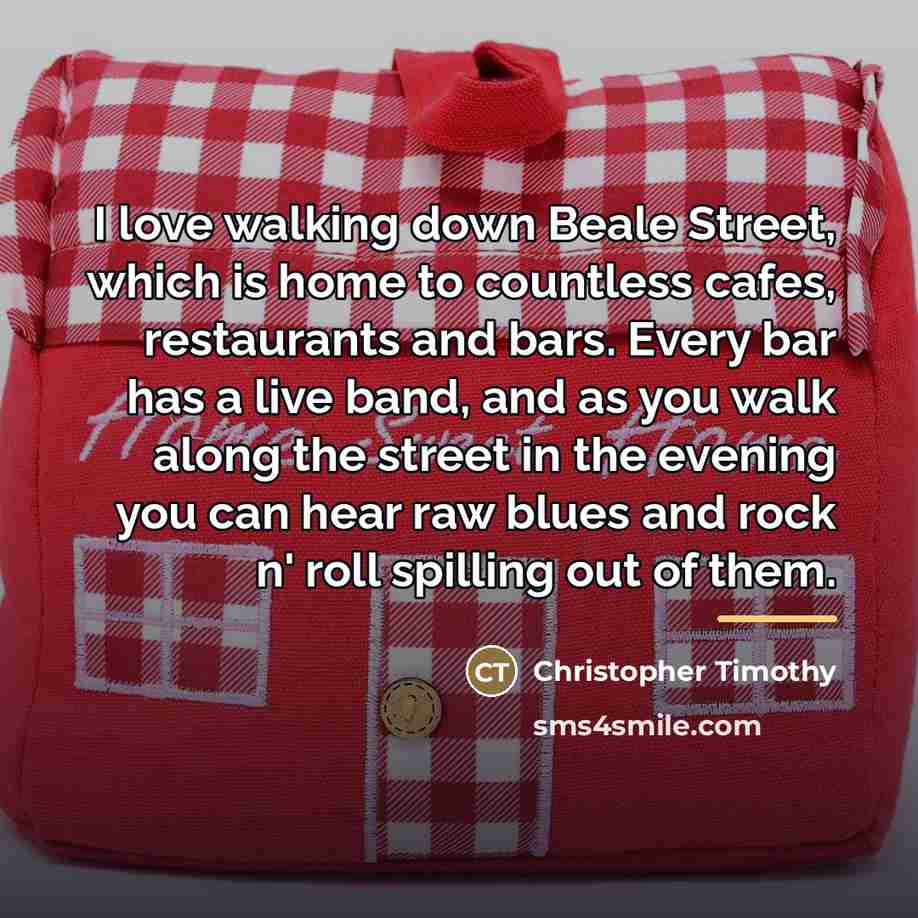 “I love walking down Beale Street, which is home to…” quote by Christopher Timothy