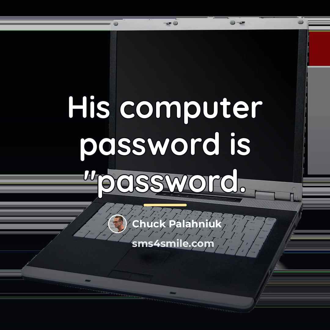 “His computer password is "password.…” quote by Chuck Palahniuk
