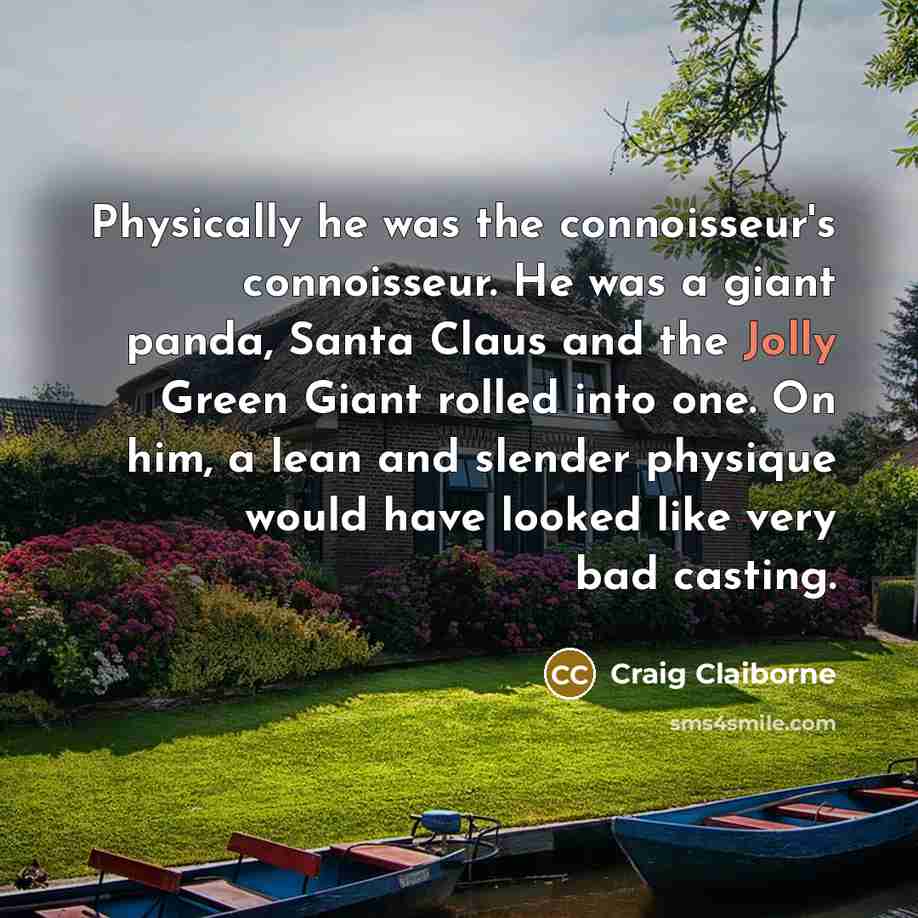 “Physically he was the connoisseur's connoisseur. He was a giant…” quote by Craig Claiborne
