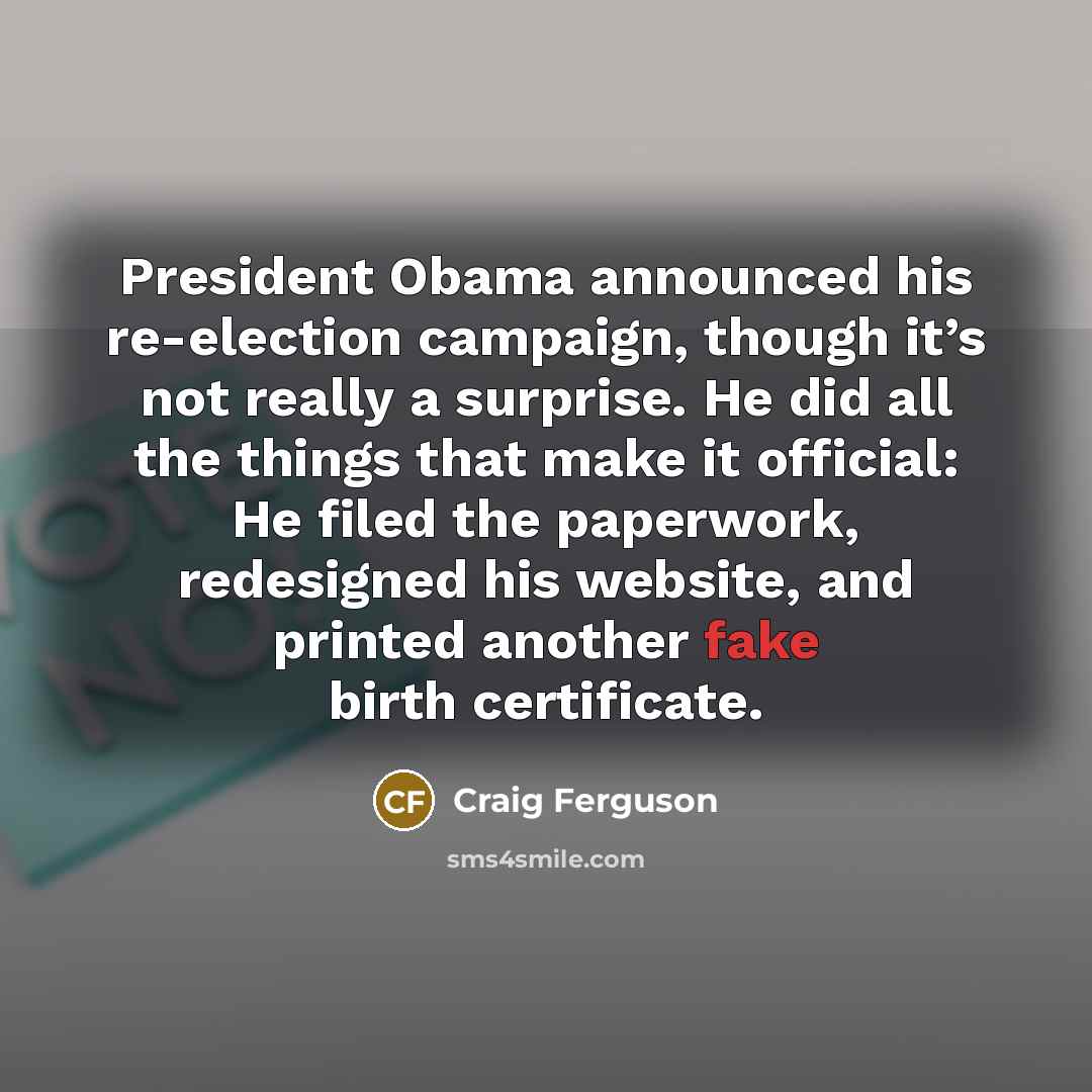 “President Obama announced his re-election campaign, though it’s not really…” quote by Craig Ferguson