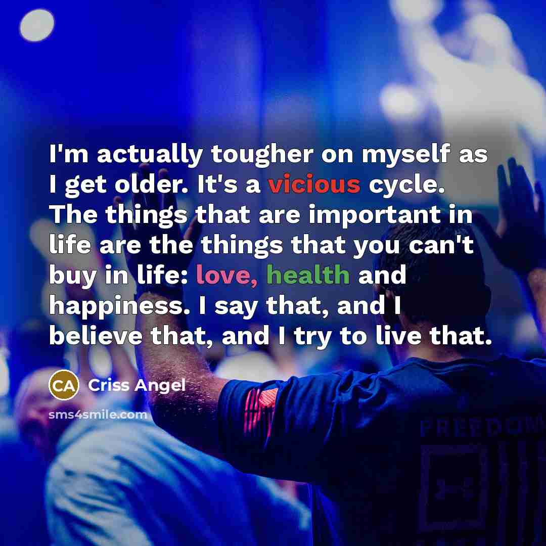 “I'm actually tougher on myself as I get older. It's…” quote by Criss Angel