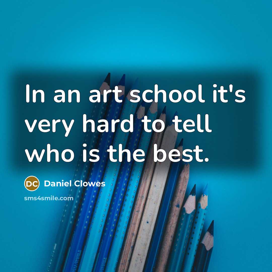 “In an art school it's very hard to tell who…” quote by Daniel Clowes