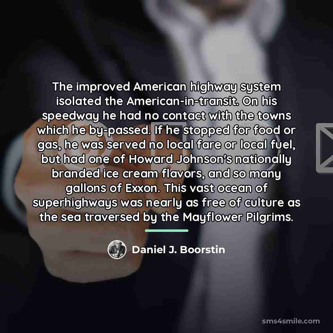 “The improved American highway system isolated the American-in-transit. On his…” quote by Daniel J. Boorstin
