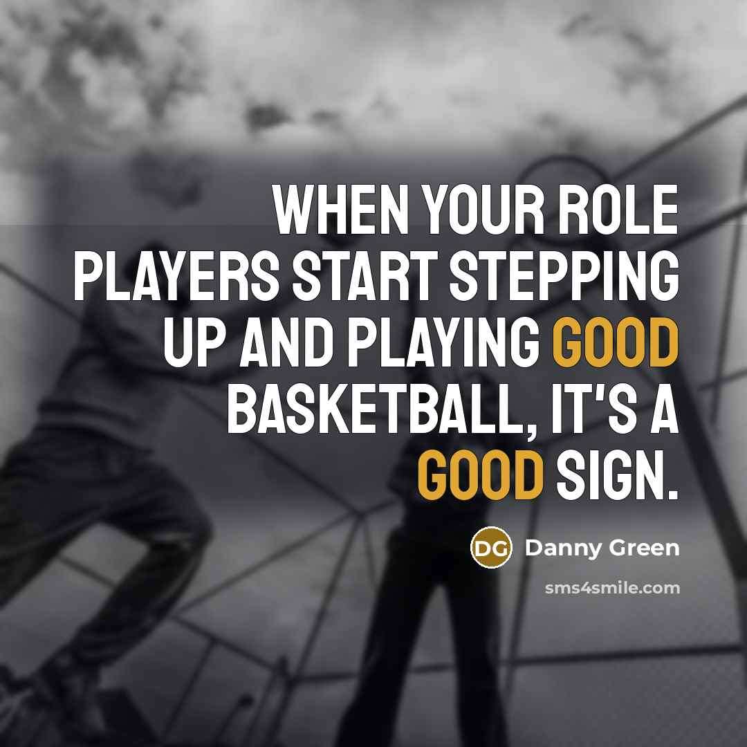 “When your role players start stepping up and playing good…” quote by Danny Green