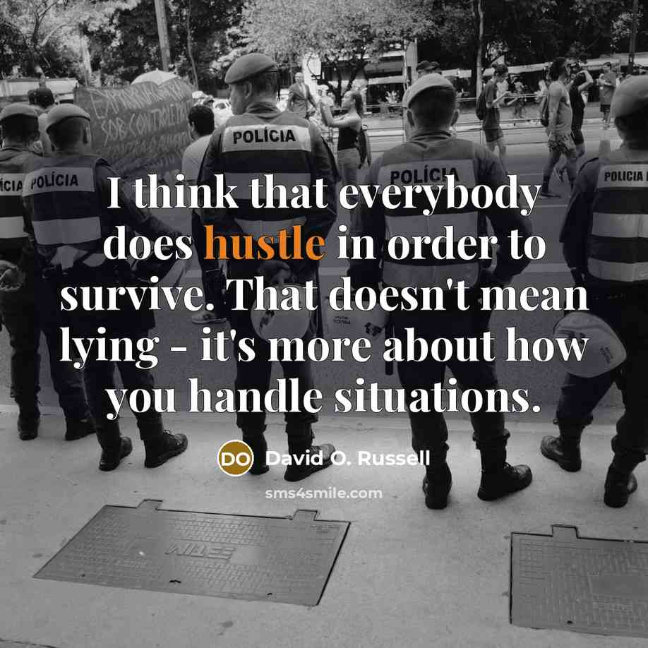 “I think that everybody does hustle in order to survive.…” quote by David O. Russell
