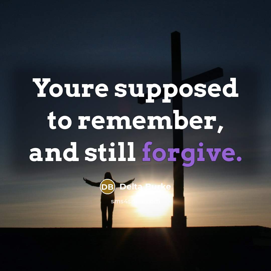 “Youre supposed to remember, and still forgive.…” quote by Delta Burke