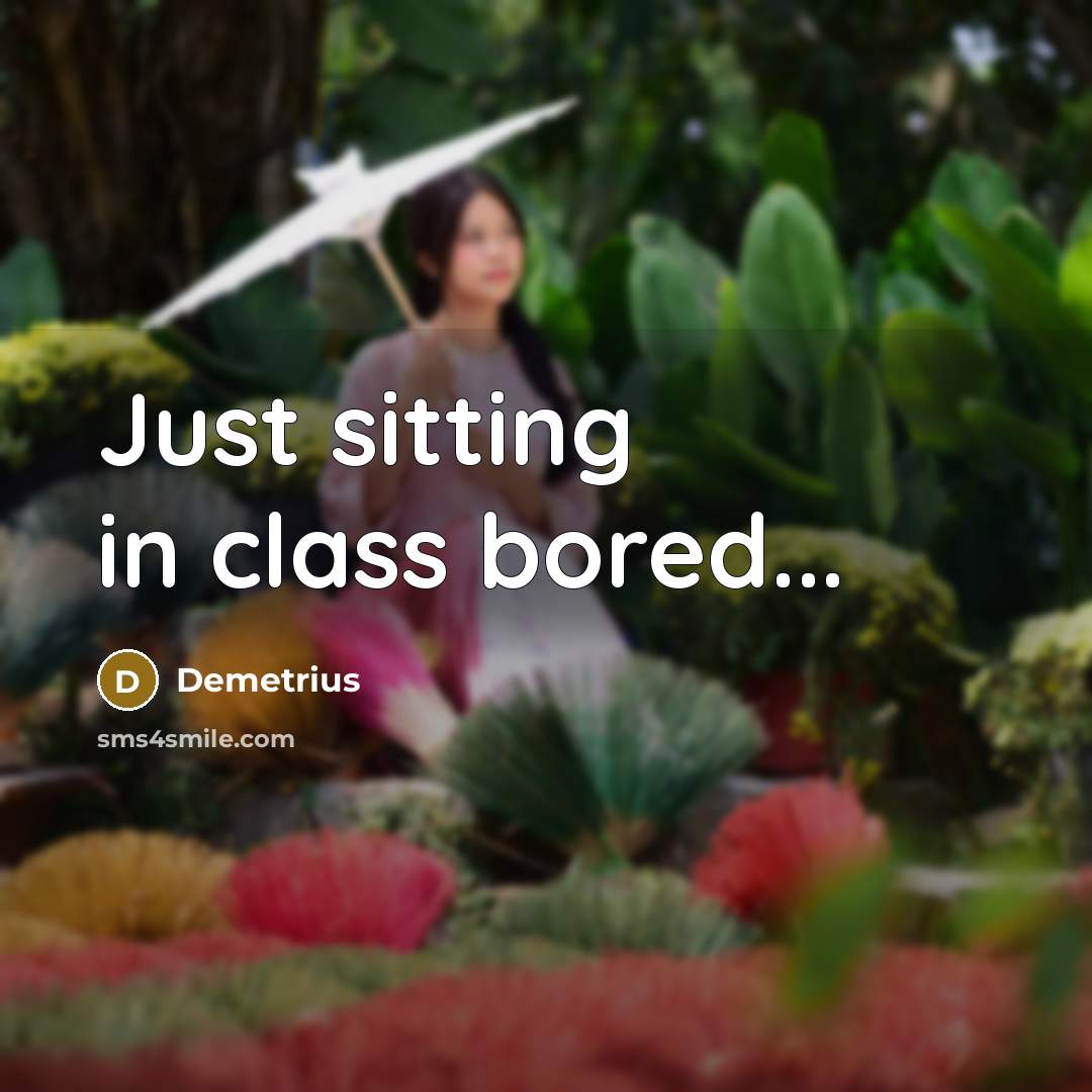“Just sitting in class bored...…” quote by Demetrius