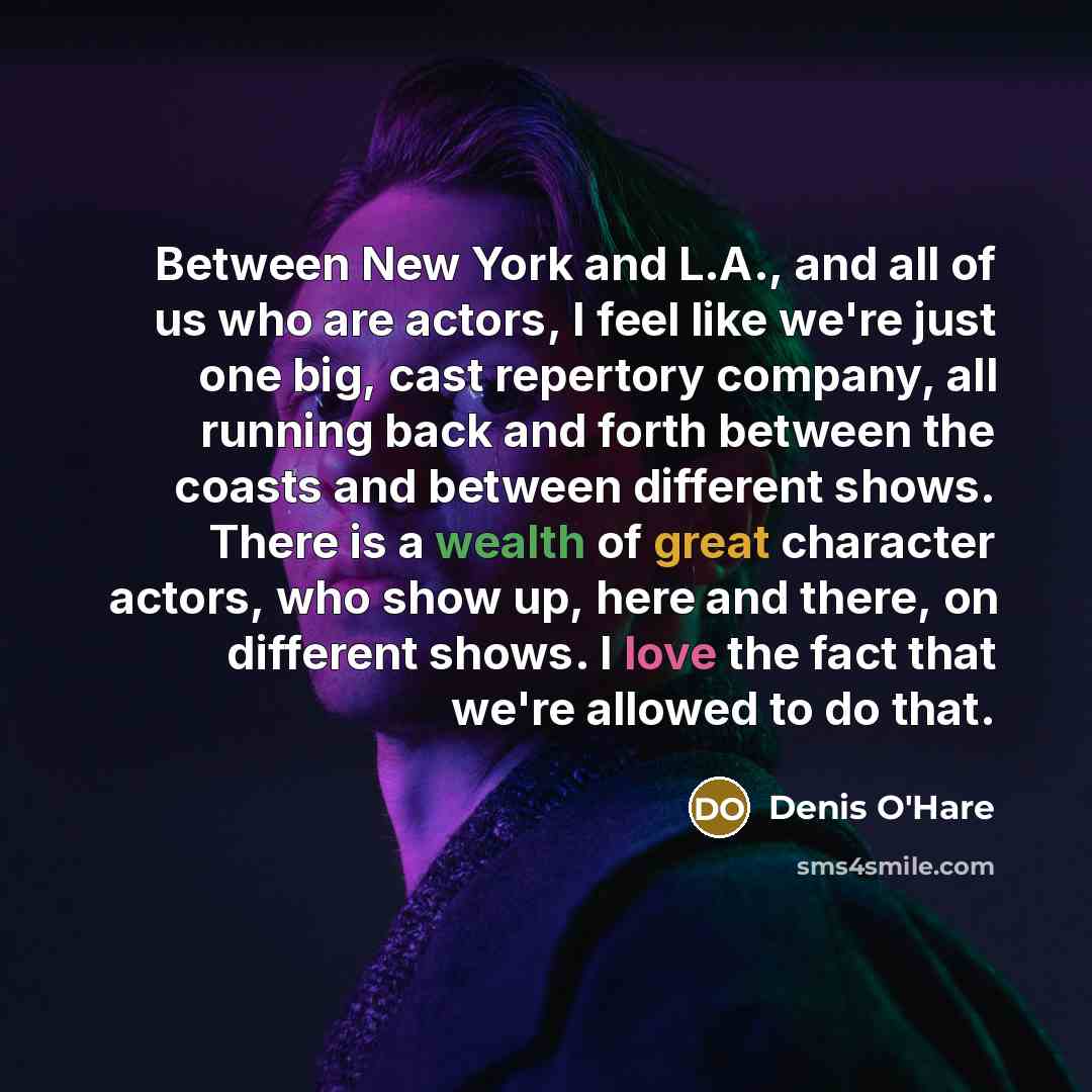 “Between New York and L.A., and all of us who…” quote by Denis O'Hare