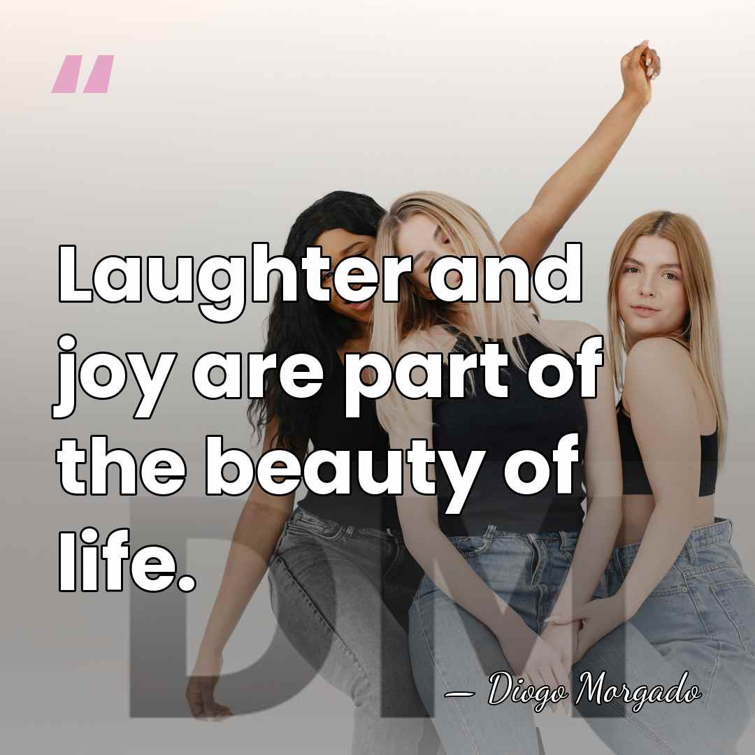 Laughter and joy are part of the beauty of life. - Diogo Morgado