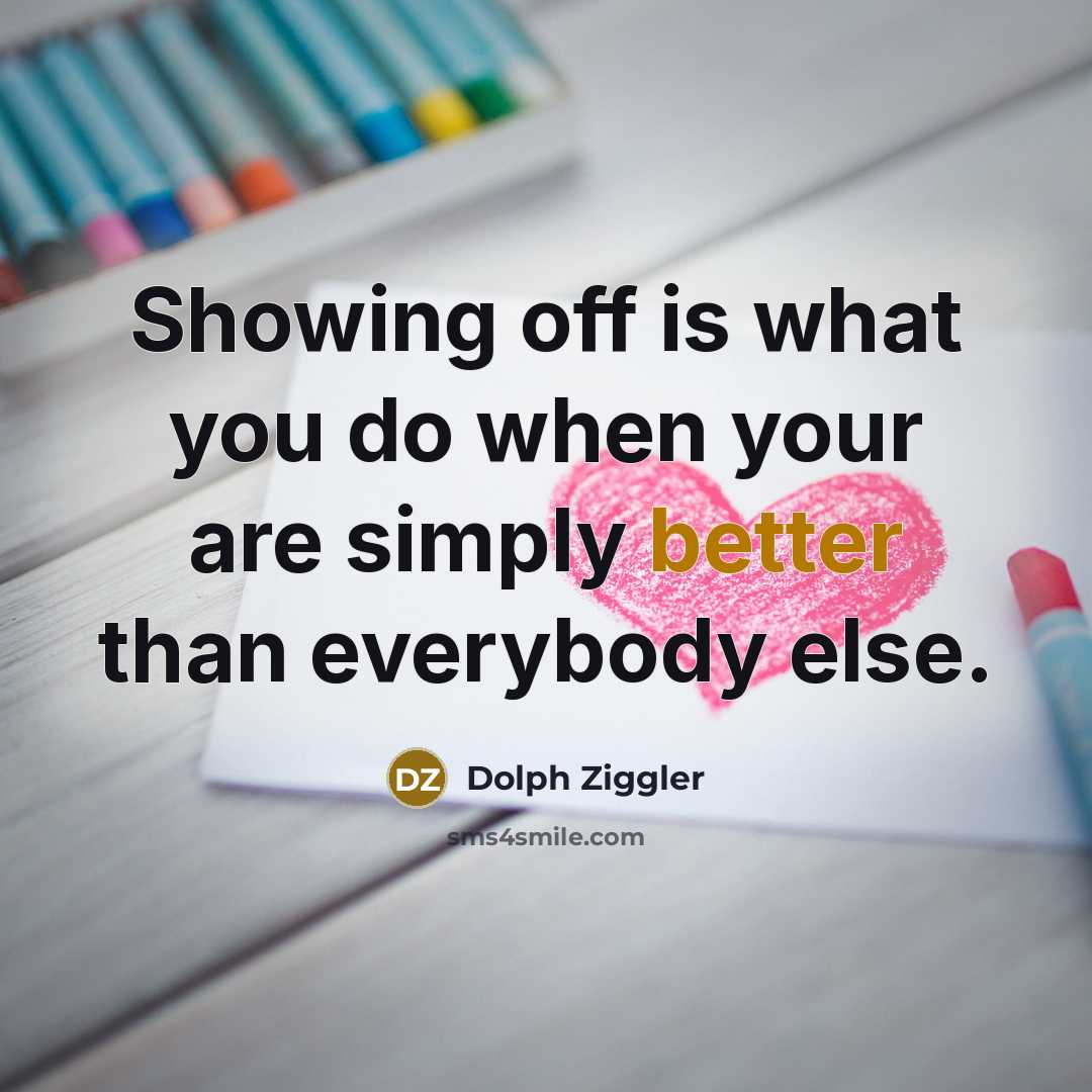 “Showing off is what you do when your are simply better than everybody else.” quote by Dolph Ziggler
