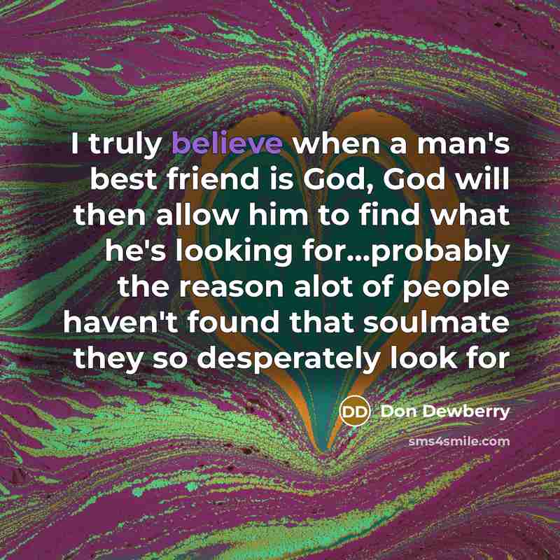 “I truly believe when a man's best friend is God,…” quote by Don Dewberry