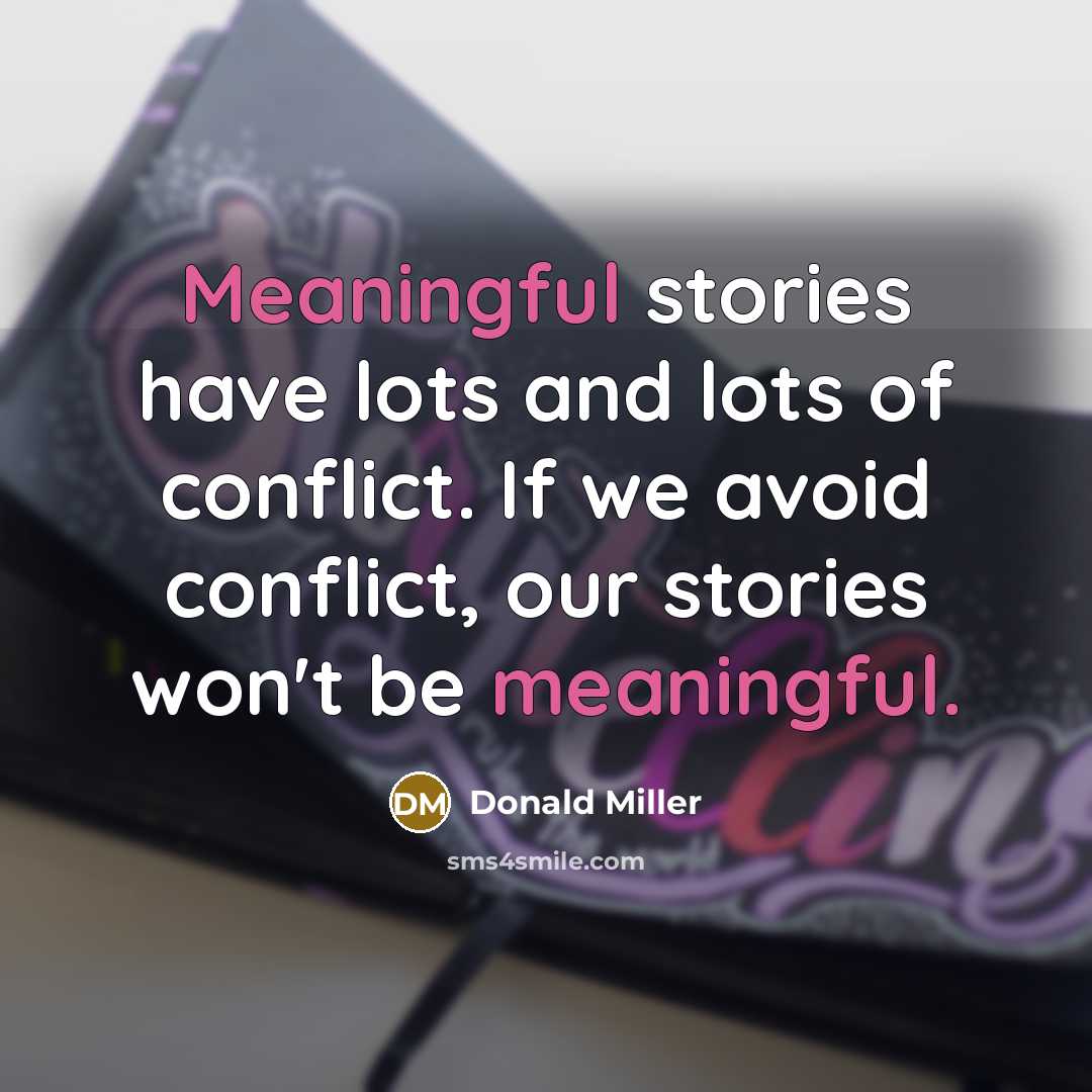 “Meaningful stories have lots and lots of conflict. If we…” quote by Donald Miller