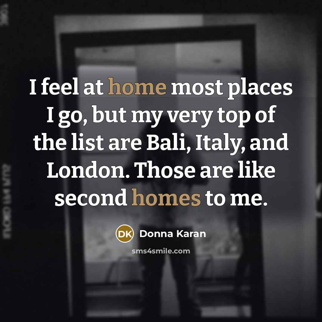 “I feel at home most places I go, but my…” quote by Donna Karan