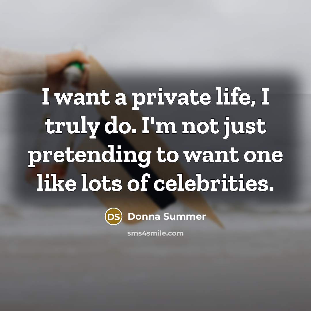 “I want a private life, I truly do. I'm not…” quote by Donna Summer
