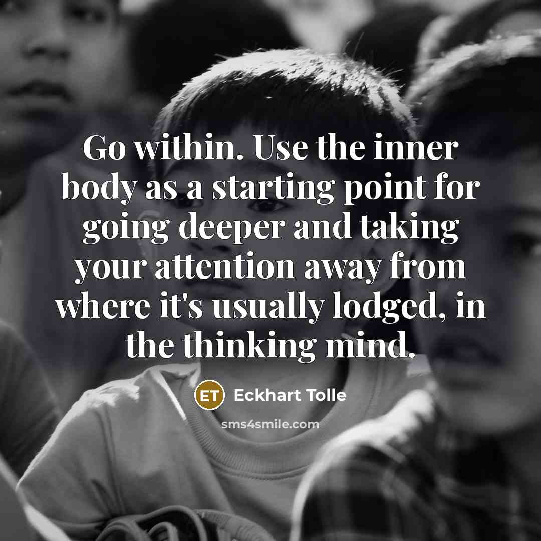“Go within. Use the inner body as a starting point…” quote by Eckhart Tolle