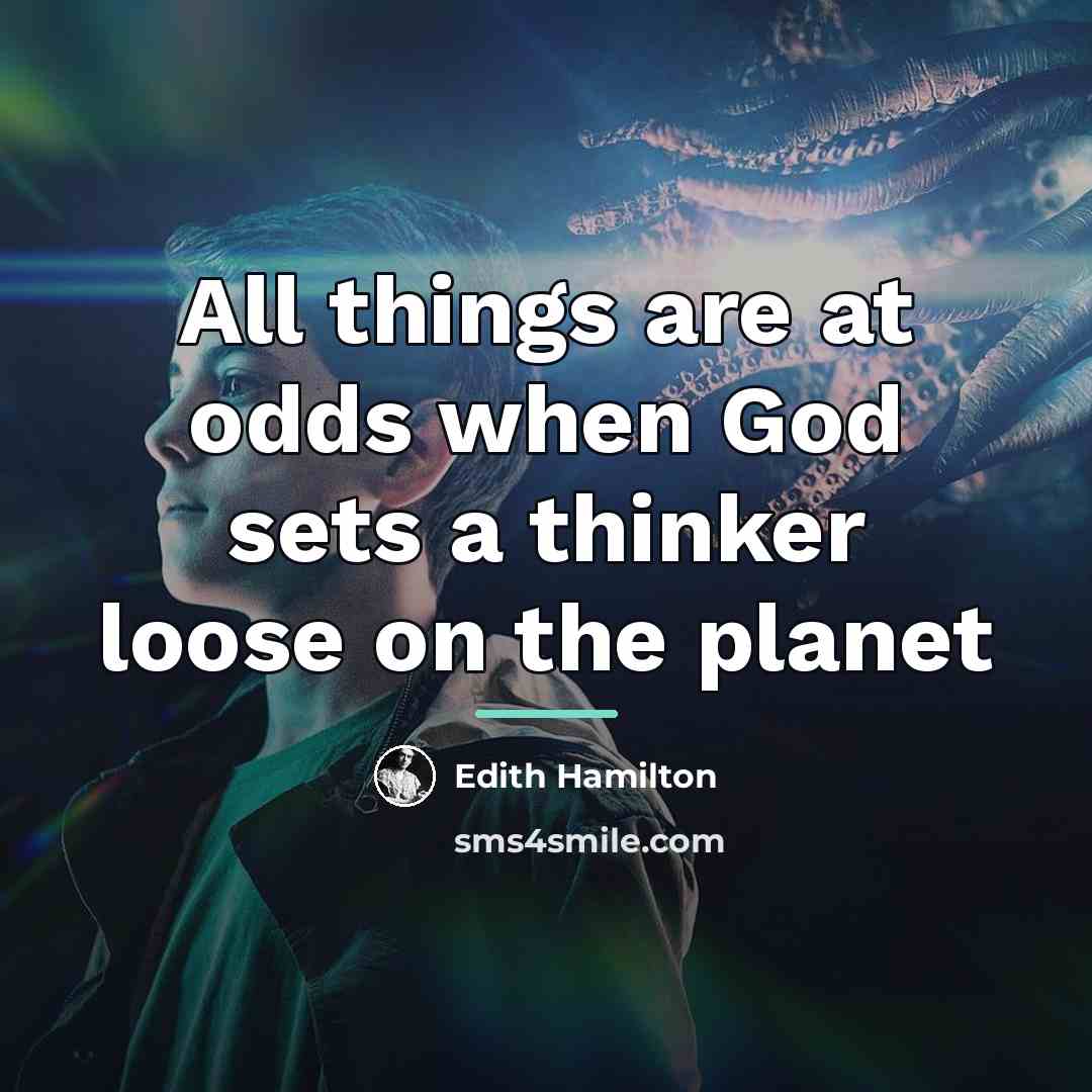 “All things are at odds when God sets a thinker…” quote by Edith Hamilton
