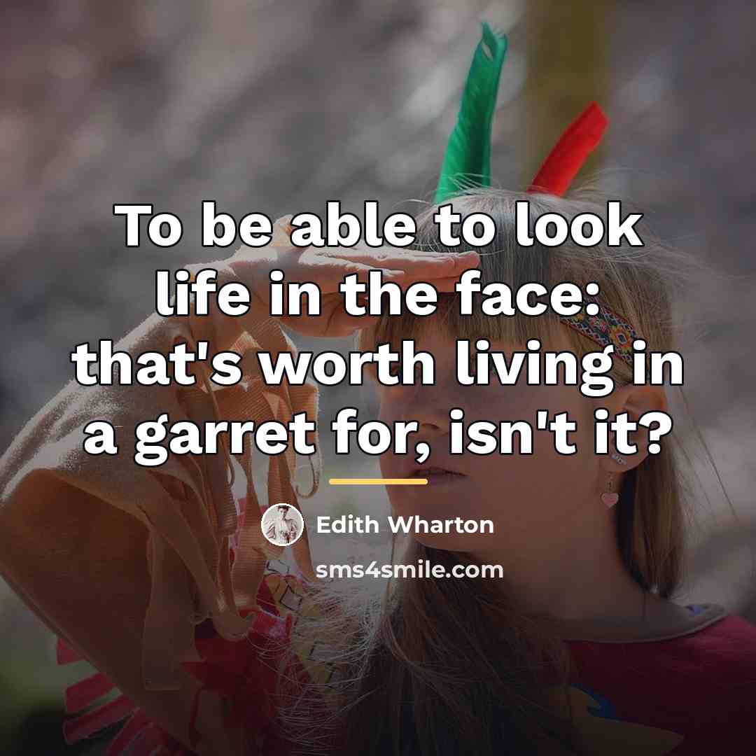 “To be able to look life in the face: that's…” quote by Edith Wharton