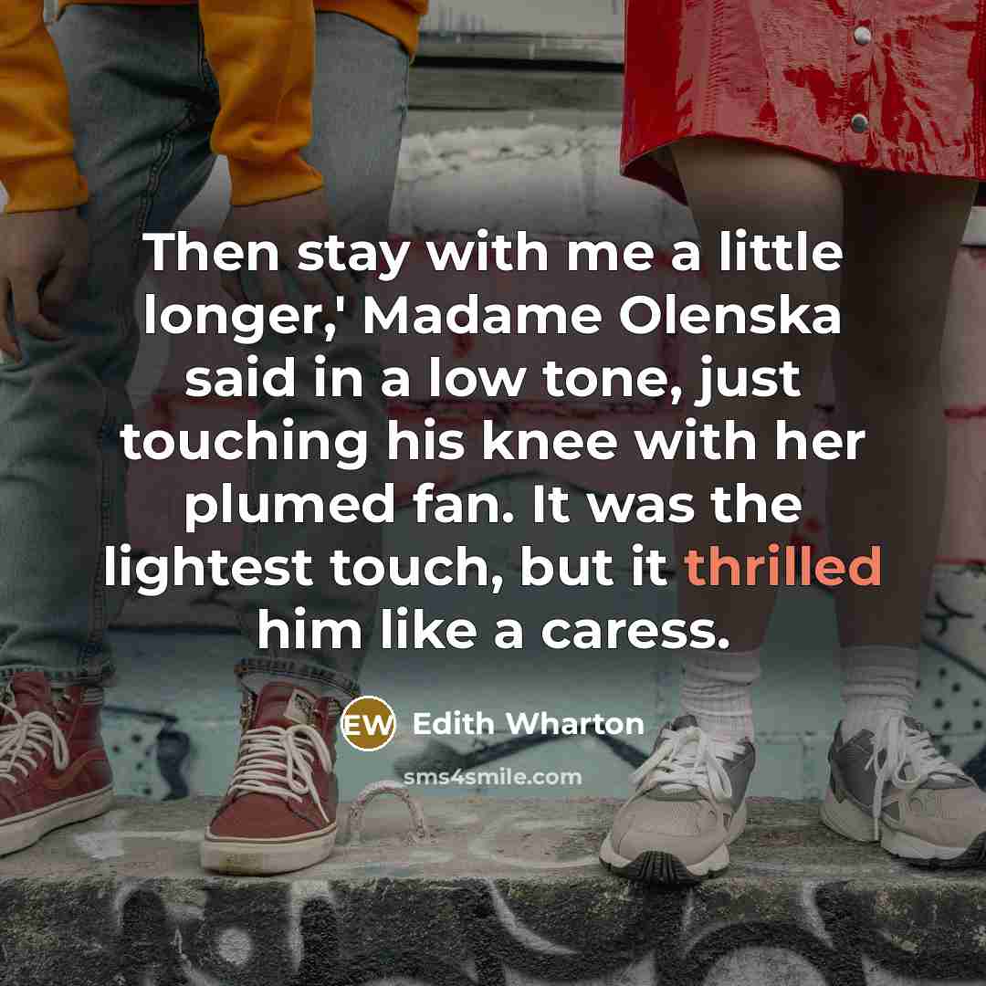 “Then stay with me a little longer,' Madame Olenska said…” quote by Edith Wharton