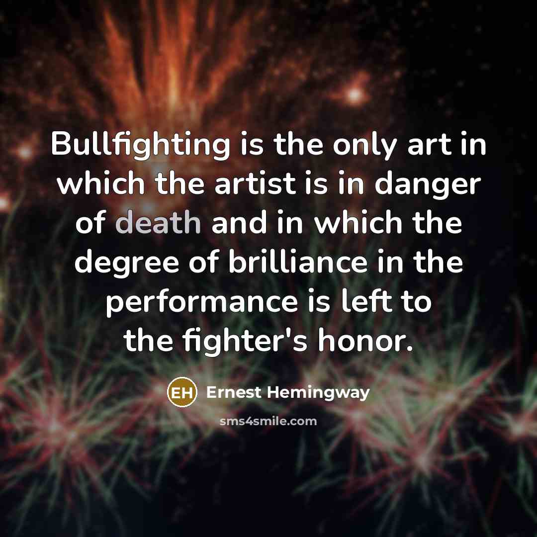 “Bullfighting is the only art in which the artist is…” quote by Ernest Hemingway