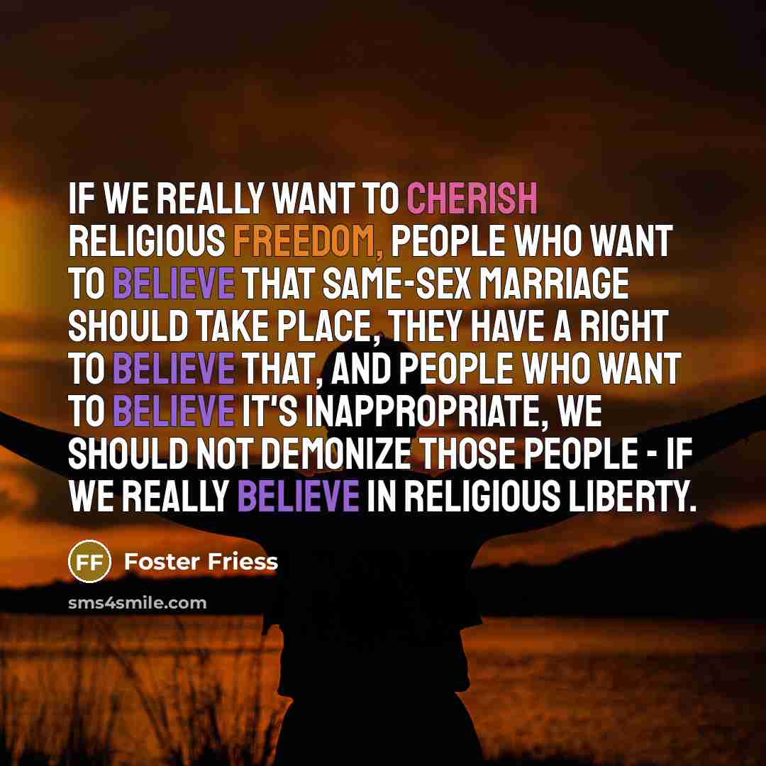 “If we really want to cherish religious freedom, people who…” quote by Foster Friess