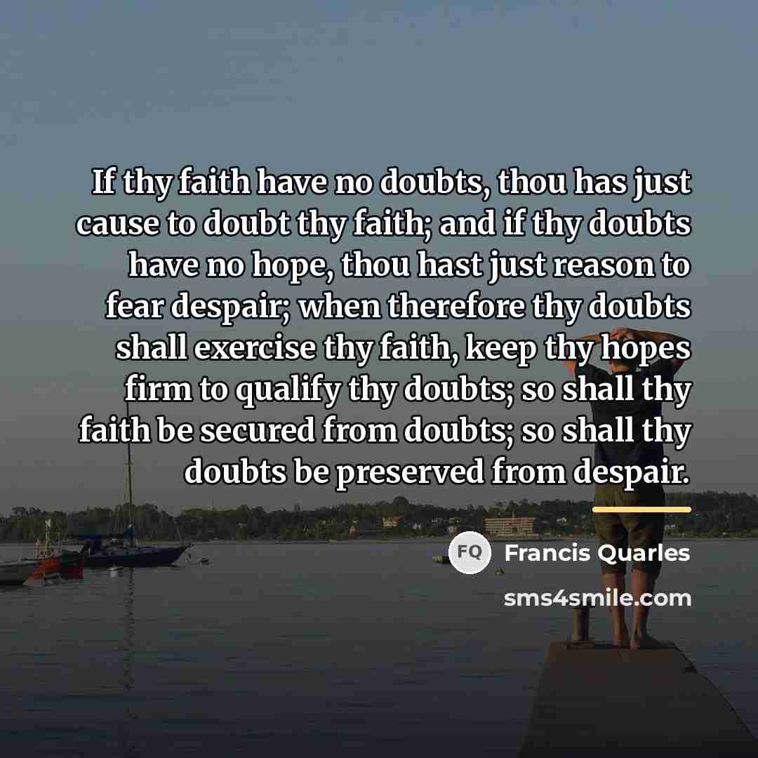 “If thy faith have no doubts, thou has just cause…” quote by Francis Quarles