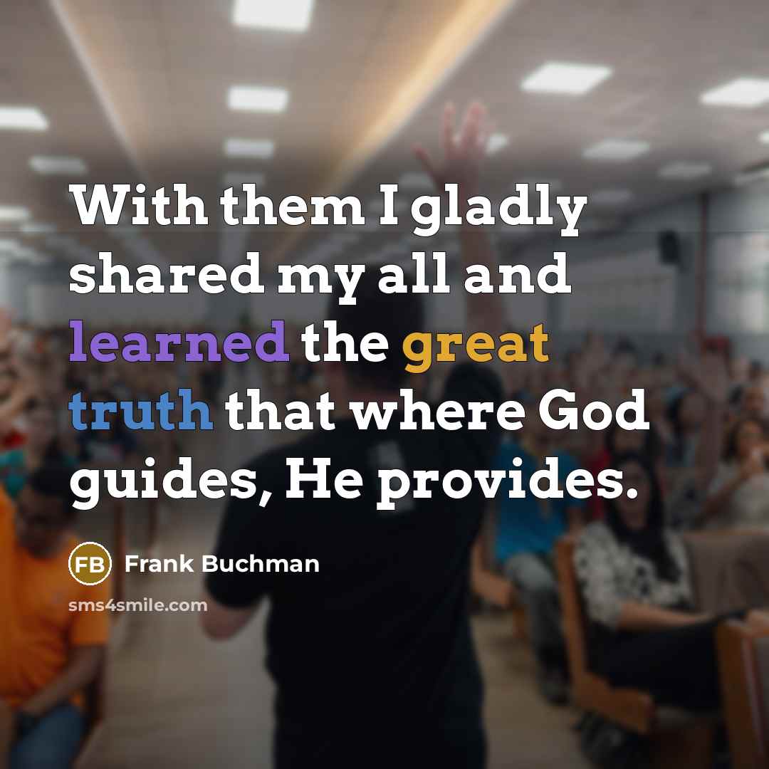 “With them I gladly shared my all and learned the…” quote by Frank Buchman