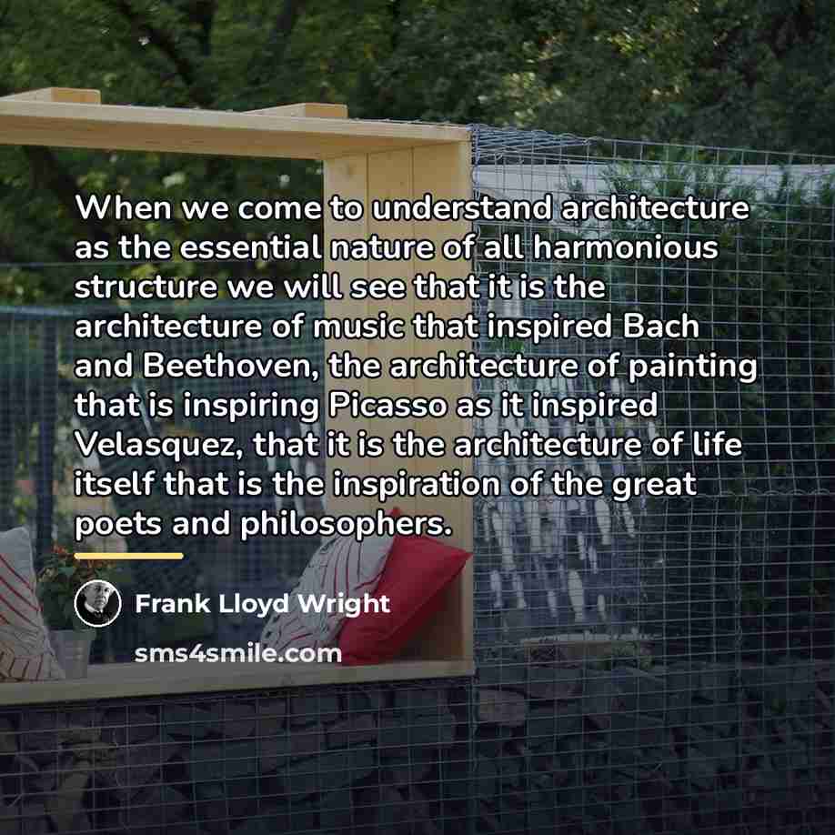 “When we come to understand architecture as the essential nature…” quote by Frank Lloyd Wright
