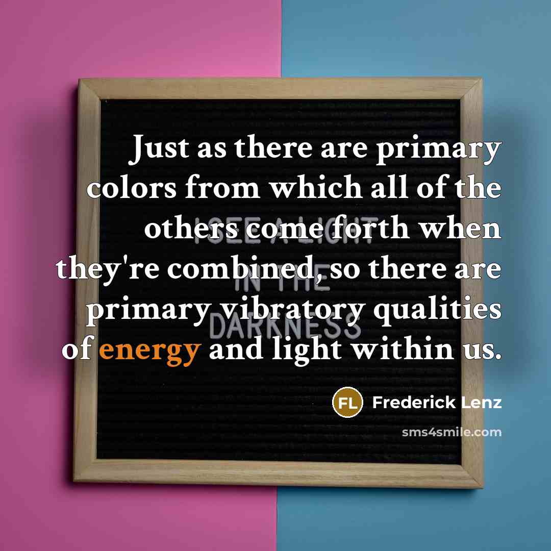“Just as there are primary colors from which all of…” quote by Frederick Lenz