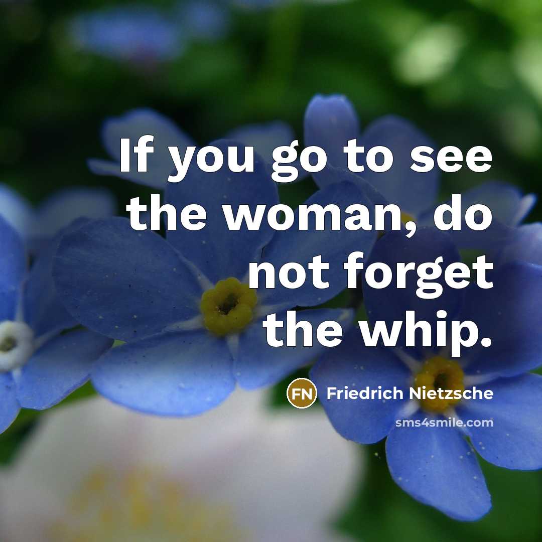 “If you go to see the woman, do not forget…” quote by Friedrich Nietzsche