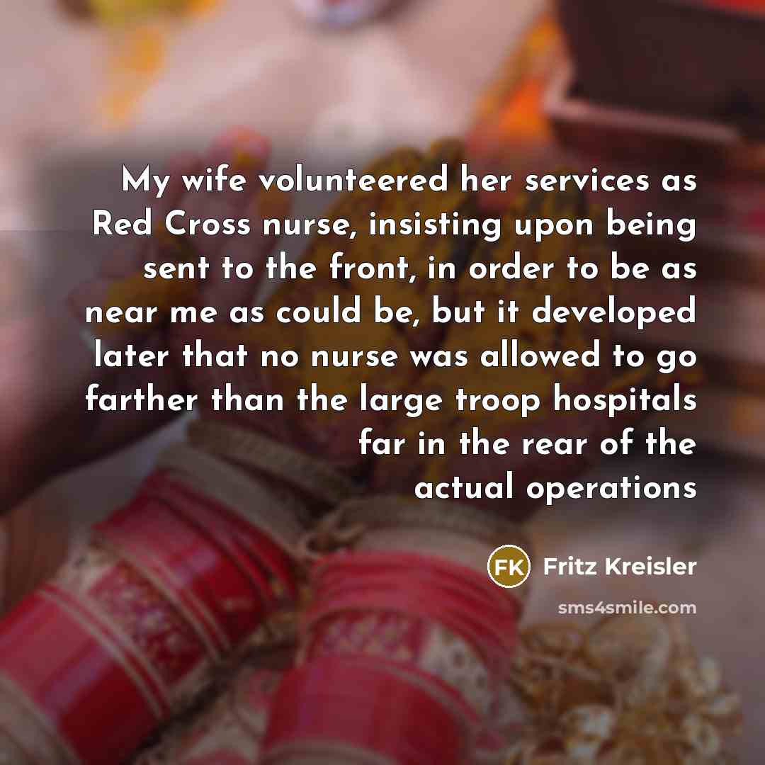 “My wife volunteered her services as Red Cross nurse, insisting…” quote by Fritz Kreisler